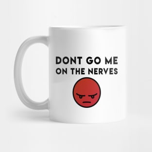 Dont go me on the nerves - Denglisch Joke Mug